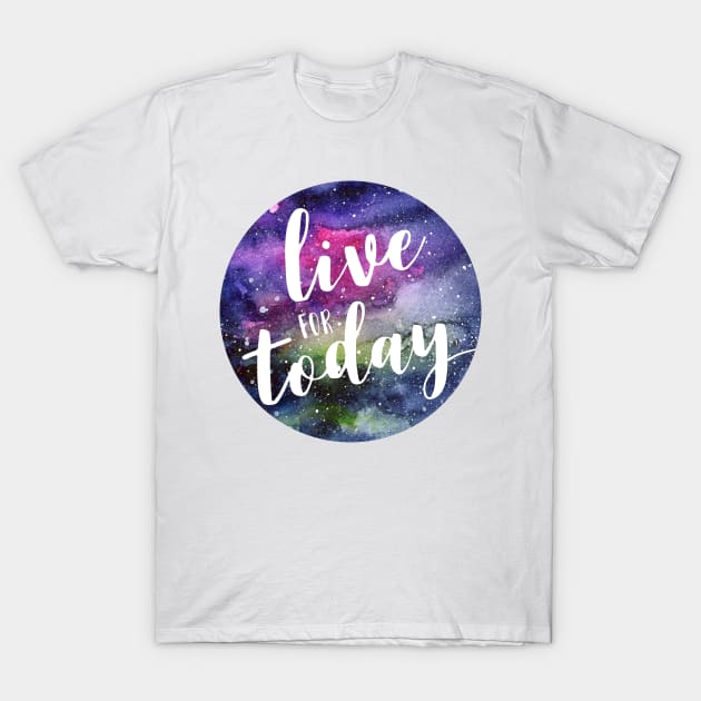 Live for Today Galaxy Typography T-Shirt by Olechka